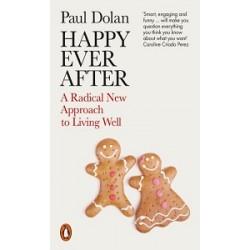 Happy Ever After: A Radical New Approach to Living Well