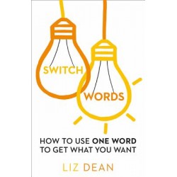 Switch Words: How to Use One Word to Get What You Want