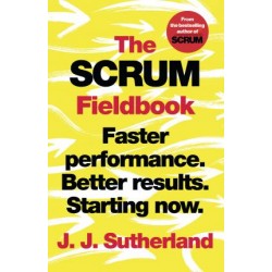 The Scrum Fieldbook: Faster performance. Better results. Starting now.