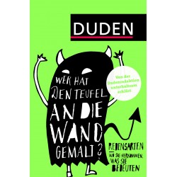 Wer hat den Teufel an die Wand gemalt?: Redensarten - Wo sie herkommen, was sie bedeuten