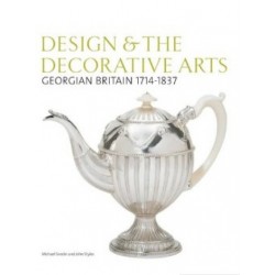 Design & the Decorative Arts: Georgian Britain 1714-1837