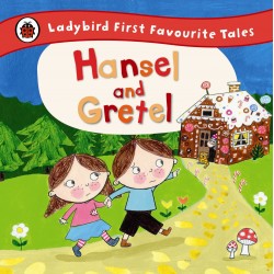 First Favourite Tales: Hansel and Gretel. 2-4 years