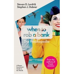 When to Rob a Bank: A Rogue Economist's Guide to the World