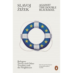 Against the Double Blackmail : Refugees, Terror and Other Troubles with the Neighbours