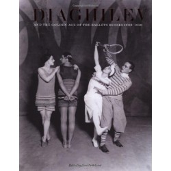 Diaghilev and the Golden Age of the Ballets Russes 1909-1929 Expanded Edition