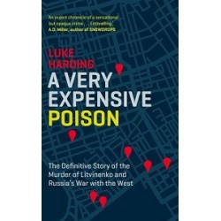 A Very Expensive Poison: The Definitive Story of the Murder of Litvinenko and Russia's War with the