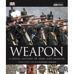 Weapon: A Visual History of Arms and Armour 2010 