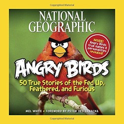 Angry Birds: 50 True Stories of the Fed Up, Feathered, and Furious