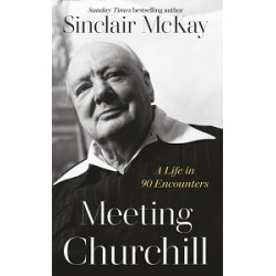 Meeting Churchill: A Life in 90 Encounters