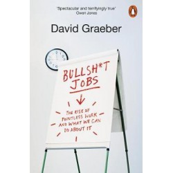 Bullshit Jobs: The Rise of Pointless Work, and What We Can Do About It