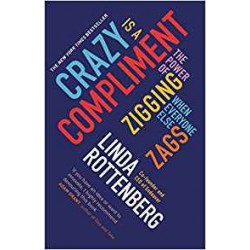 Crazy is a Compliment : The Power of Zigging When Everyone Else Zags