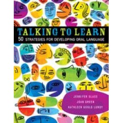 Talking to Learn: 50 strategies for developing oral language