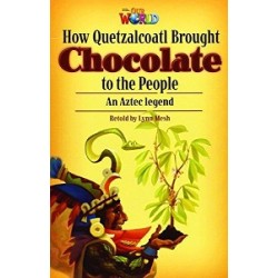 Our World Reader 6: How Quetzalcoatl brought Chocolate