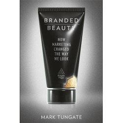Branded Beauty: How Marketing Changed the Way We Look [Hardcover]