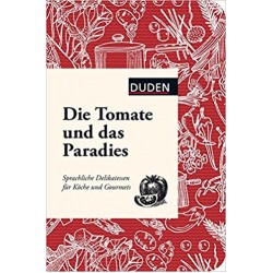 Die Tomate und das Paradies: Sprachliche Delikatessen für Köche und Gourmets