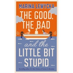 Marina Lewycka The Good, the Bad and the Little Bit Stupid