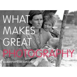 What Makes Great Photography : 80 Masterpieces Explained