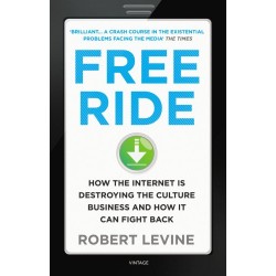 Free Ride: How the Internet is Destroying the Culture Business and How it Can Fight Back