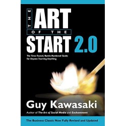 Art of the Start 2.0 : The Time-Tested, Battle-Hardened Guide for Anyone Starting Anything
