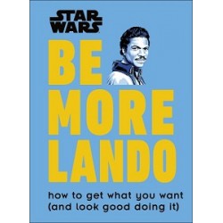 Star Wars Be More Lando: How to Get What You Want (and Look Good Doing It)