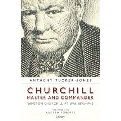 Churchill, Master and Commander: Winston Churchill at War 1895-1945