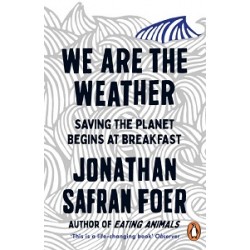 We are the Weather: Saving the Planet Begins at Breakfast