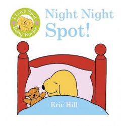 I Love Spot Baby Books: Night Night Spot