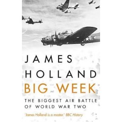 Big Week: The Biggest Air Battle of World War Two