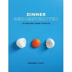 Dinner Deconstructed: 35 Recipes from Scratch