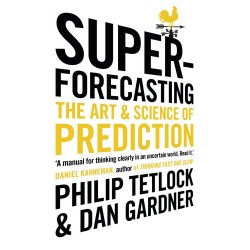 Superforecasting : The Art and Science of Prediction