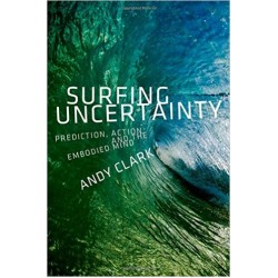 Surfing Uncertainty: Prediction, Action, and the Embodied Mind