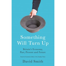 Something Will Turn Up: Britain's Economy, Past, Present and Future