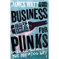 Business for Punks: Break All the Rules - the BrewDog Way