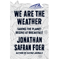 We are the Weather: Saving the Planet Begins at Breakfast