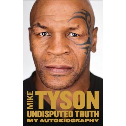 Mike Tyson. Undisputed Truth. My Autobiography