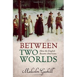 Between Two Worlds: How the English Became Americans