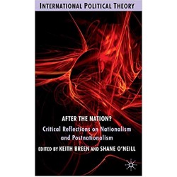 After the Nation?: Critical Reflections on Nationalism and Postnationalism