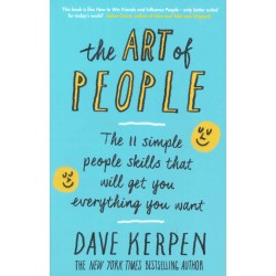 The Art of People: the 11 Simple People Skills That Will Get You Everything You Want 