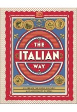 The Italian Way: Celebrate the Food, Culture, Art and Beauty of Italy