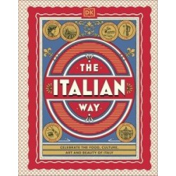 The Italian Way: Celebrate the Food, Culture, Art and Beauty of Italy