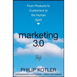Marketing 3.0: From Products To Customers To The Human Spirit
