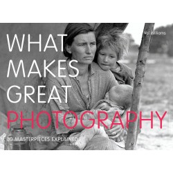 What Makes Great Photography : 80 Masterpieces Explained