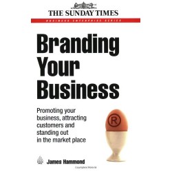 Branding Your Business: Promoting Your Business, Attracting Customers and Standing Out in the Market
