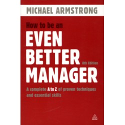 How to Be an Even Better Manager: A Complete A-Z of Proven Techniques and Essential Skills [Paperbac
