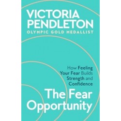 The Fear Opportunity: How Feeling Your Fear Builds Strength and Confidence