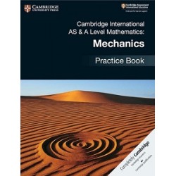 Cambridge International AS & A Level Mathematics Mechanics Practice Book