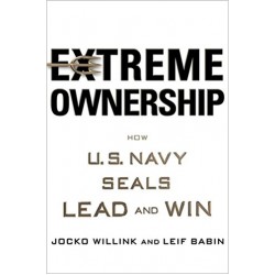 Extreme Ownership: How U.S. Navy SEALs Lead and Win
