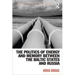 The Politics of Energy and Memory between the Baltic States and Russia (Post-Soviet Politics)