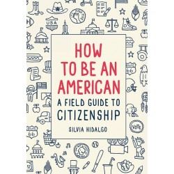 How to Be an American: Field Guide to Citizenship,A