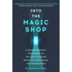 Into the Magic Shop: A Neurosurgeon's True Story of the Life-changing Magic of Compassion and Mindfu